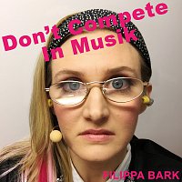 Filippa Bark – Don't Compete In Musik