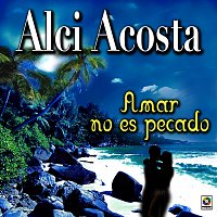 Alci Acosta – Amar No Es Un Pecado