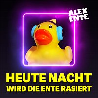 Alex Ente – Heute Nacht wird die Ente rasiert