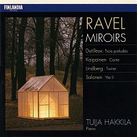 Tuija Hakkila – Ravel : Miroirs - Dutilleux : Trois Preludes - Kaipainen : Conte - Lindberg : Twine - Salonen : Yta II