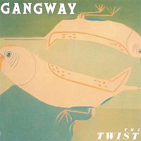 Gangway – The Twist