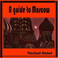 A guide to Moscow