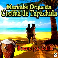 Marimba Orquesta Corona de Tapachula – Bueno Pa' Bailar