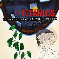 The Titanics – triple j Live At The Wireless 2001