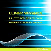 Ensemble d'Ondes de Montréal – Olivier Messiaen Fete Des Belles Eaux