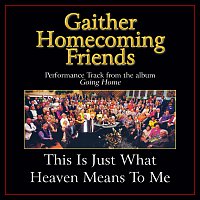 Bill & Gloria Gaither – This Is Just What Heaven Means To Me [Performance Tracks]