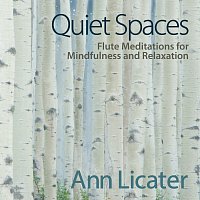 Ann Licater – Quiet Spaces: Flute Meditations for Mindfulness and Relaxation