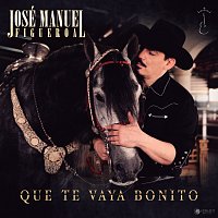 José Manuel Figueroa – Que Te Vaya Bonito