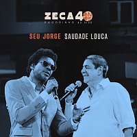 Zeca Pagodinho, Seu Jorge – Saudade Louca [Ao Vivo]