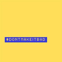 Přední strana obalu CD Don't Make It Bad