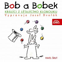Josef Dvořák – Bob a Bobek, králíci z létajícího klobouku / / Šebánek - Pacovský - Jiránek - Šrut