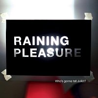 Raining Pleasure – Who's Gonna Tell Juliet