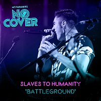 No Cover, Slaves To Humanity – BATTLEGROUND [Live / From Episode 2]