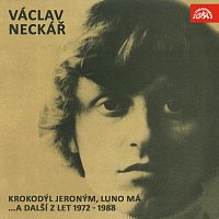 Václav Neckář – Krokodýl Jeroným, Luno má ...a další z let 1972-1988