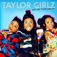 Taylor Girlz – Who Are Those Girlz?