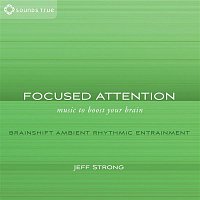 Jeff Strong – Focused Attention: Music to Boost Your Brain
