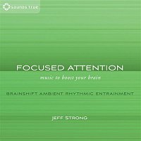 Jeff Strong – Focused Attention: Music to Boost Your Brain