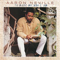 Aaron Neville – ...To Make Me Who I Am