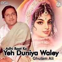 Ghulam Ali – Adhi Raat Ko Yeh Duniya Waley