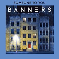 BANNERS – Someone To You