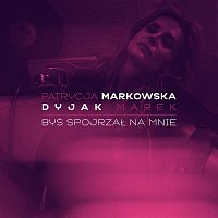Patrycja Markowska – Byś spojrzał na mnie (feat. Marek Dyjak)