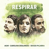 Agir, Carolina Deslandes, Diogo Picarra – Respirar