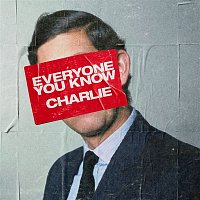 Everyone You Know – Charlie