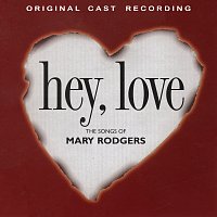 Přední strana obalu CD Hey, Love: The Songs Of Mary Rodgers [1997 Original Cast Recording]