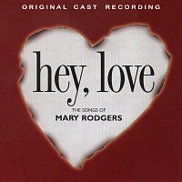 Hey, Love: The Songs Of Mary Rodgers [1997 Original Cast Recording]