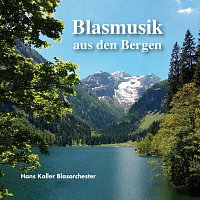 Hans Koller Blasorchester – Blasmusik aus den Bergen