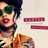 Aanysa x Snakehips – Burn Break Crash (Remixes)