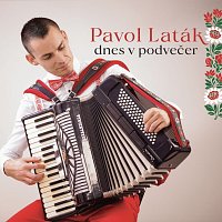 Pavol Laták – Dnes v podvečer