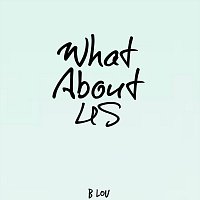 B Lou – What About Us