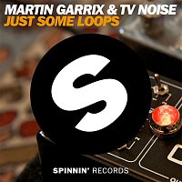 Martin Garrix & TV Noise – Just Some Loops