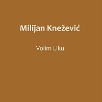 Milijan Knezevic – Volim Liku