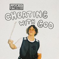 Luca Stereo – Cheating With God