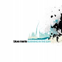 Blue Merle – Burning In The Sun
