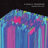 A Fragile Tomorrow – Generation Loss