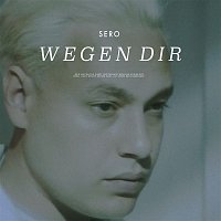 SERO – Wegen Dir