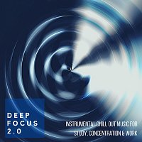 Různí interpreti – Deep Focus 2.0: Instrumental Chill out Music for Study, Concentration & Work