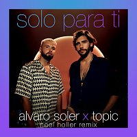Álvaro Soler, Topic – Solo Para Ti [Noel Holler Remix]