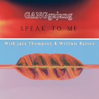 GANGgajang, Jack Thompson, William Barton – Speak To Me