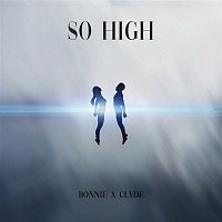 BONNIE X CLYDE – SO HIGH
