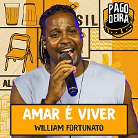 Pagodeira, William Fortunato – Amar É Viver