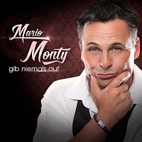 Mario Monty – Gib niemals auf