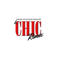 CHIC & Dimitri From Paris – Dimitri From Paris Presents Le CHIC Remix