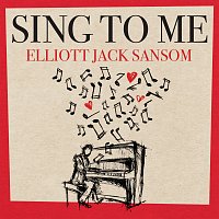 Elliott Jack Sansom – Sing to Me