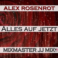 Alex Rosenrot – Alles auf jetzt [Mixmaster JJ Mix]
