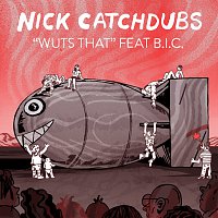 Nick Catchdubs, B.I.C. (Bitches Is Crazy) – Wuts That