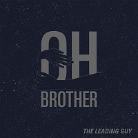 The Leading Guy – Oh Brother